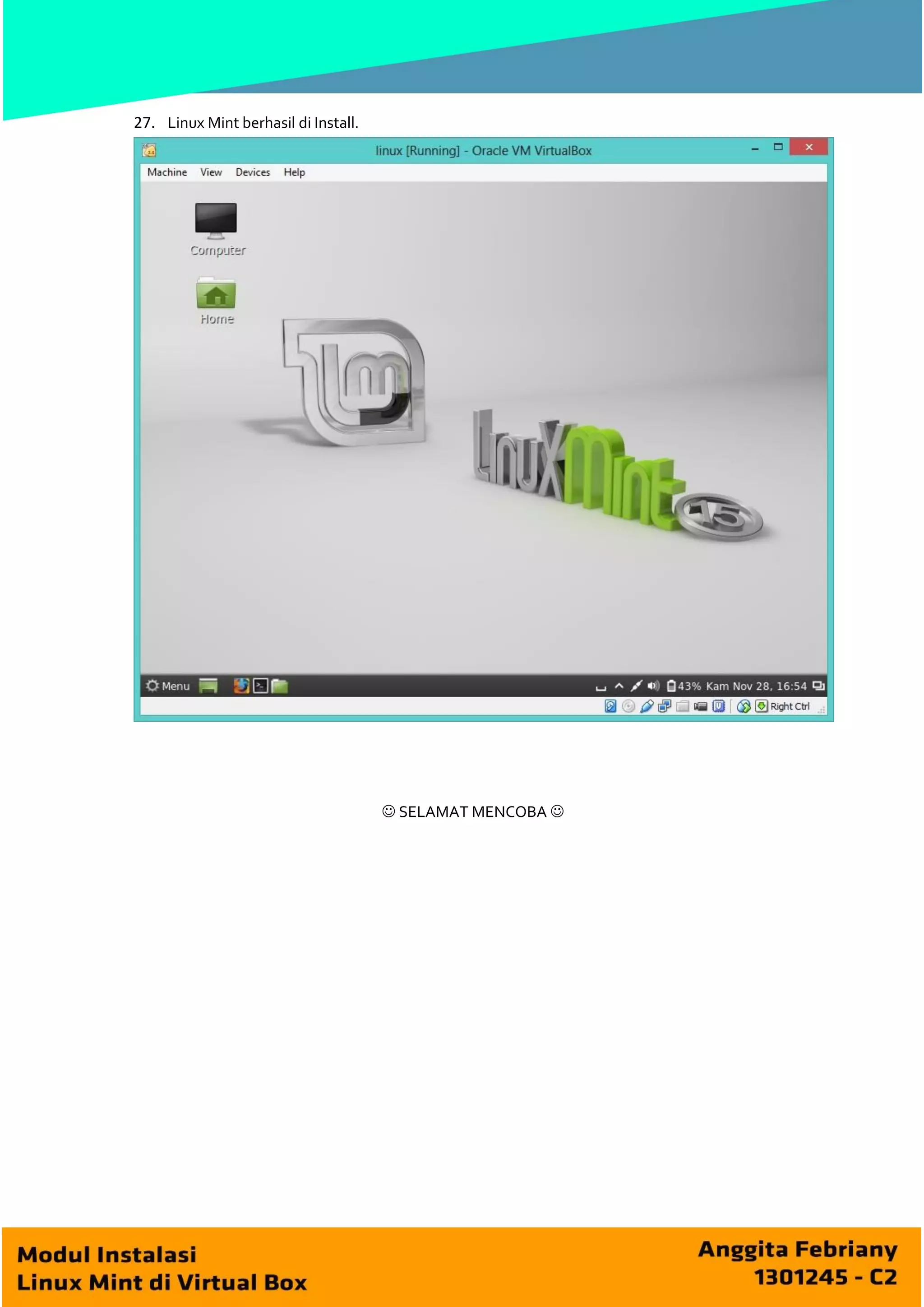 27. Linux Mint berhasil di Install.

 SELAMAT MENCOBA 

 