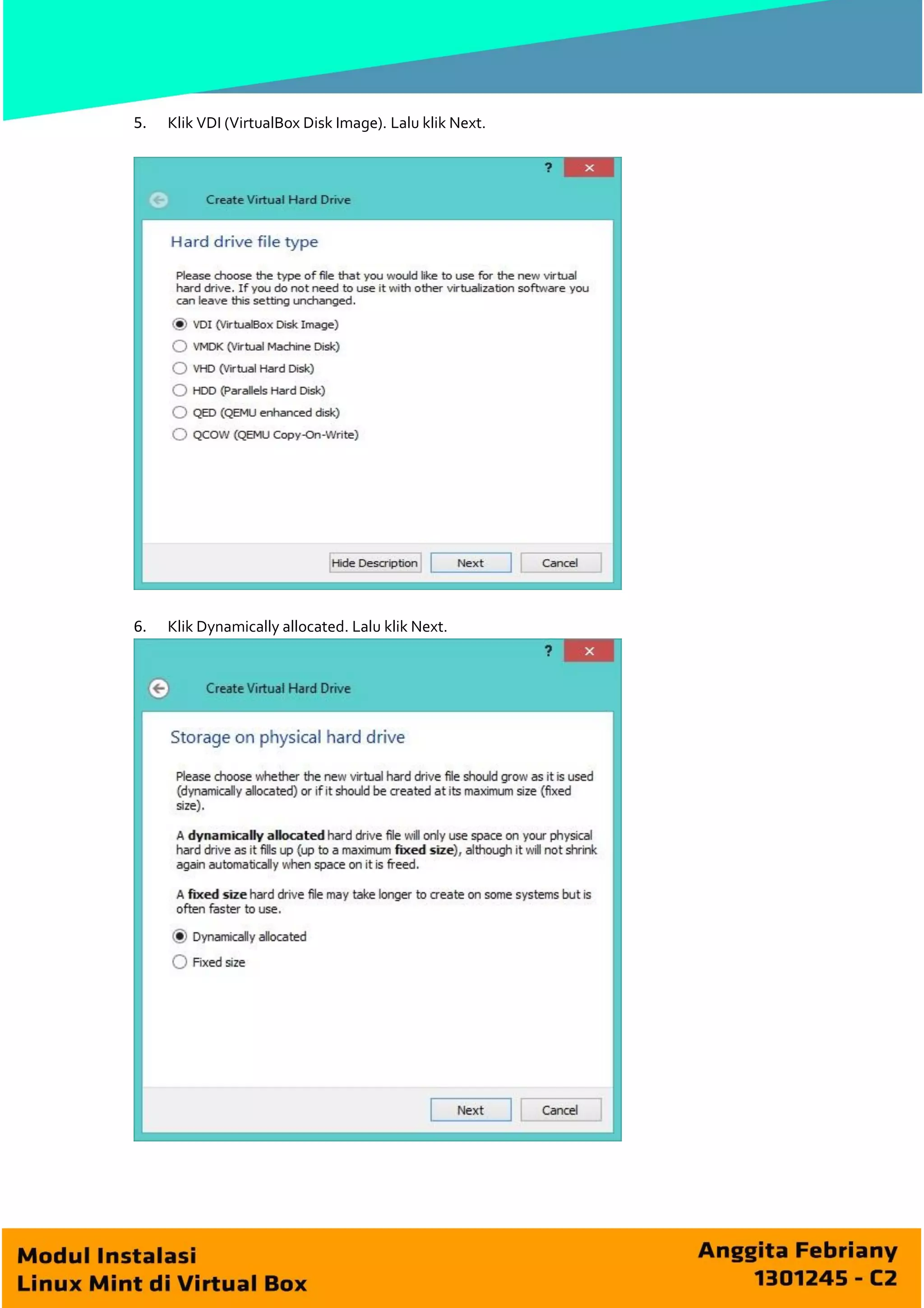 5.

Klik VDI (VirtualBox Disk Image). Lalu klik Next.

6.

Klik Dynamically allocated. Lalu klik Next.

 