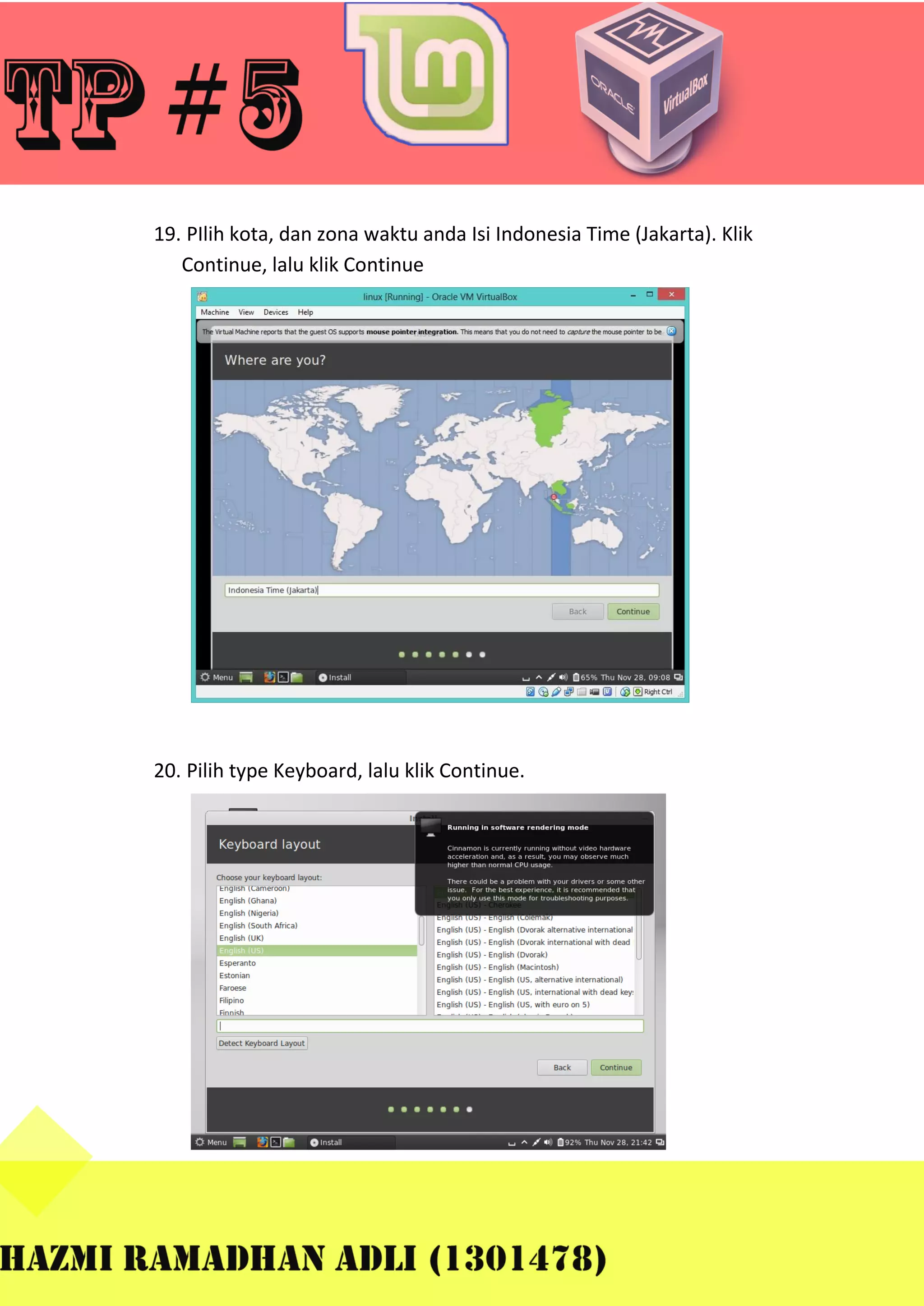 19. PIlih kota, dan zona waktu anda Isi Indonesia Time (Jakarta). Klik
Continue, lalu klik Continue

20. Pilih type Keyboard, lalu klik Continue.

 