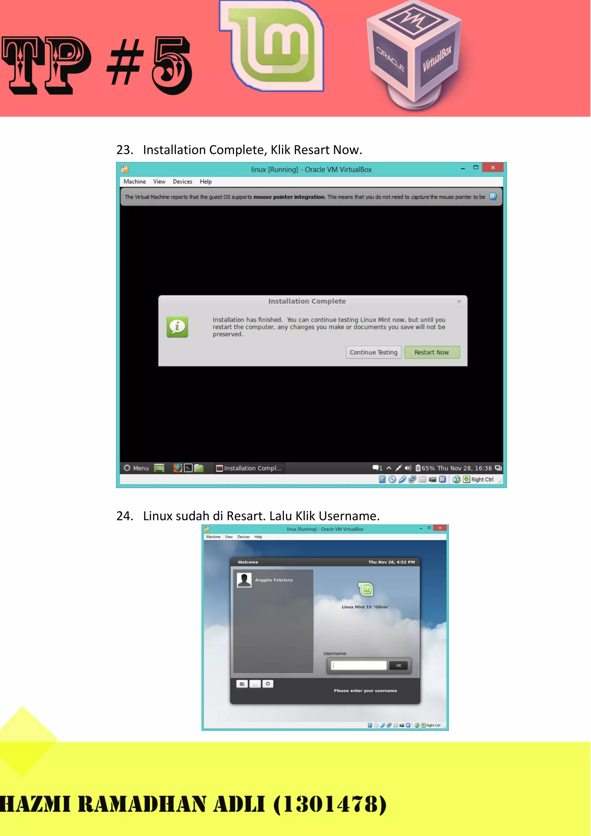 23. Installation Complete, Klik Resart Now.

24. Linux sudah di Resart. Lalu Klik Username.

 