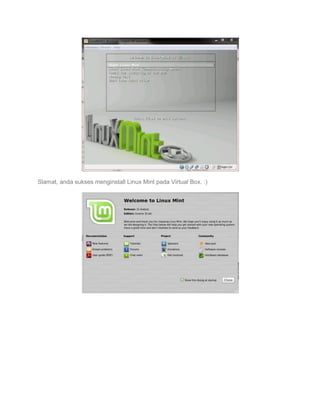 Slamat, anda sukses menginstall Linux Mint pada Virtual Box. :)

 