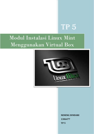 TP 5
Modul Instalasi Linux Mint
Menggunakan Virtual Box

NENENG SUNDARI
1306477
TP 5

 