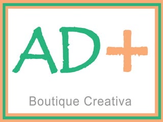 ad+ boutique creativa
 