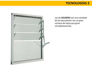 TECNOLOGÍAS 2
Las de CELOSÍAS son una variedad
de las basculantes con un gran
número de hojas que giran
simultáneamente.
 