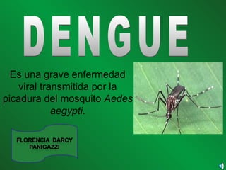 Es una grave enfermedad
viral transmitida por la
picadura del mosquito Aedes
aegypti.
 