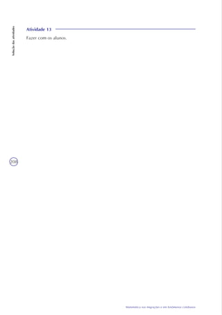 208
Matemática nas migrações e em fenômenos cotidianos
Soluçãodasatividades
Atividade 13
Fazer com os alunos.
 