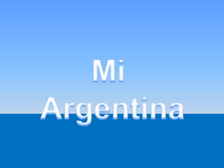 Mi ,[object Object],Argentina,[object Object]