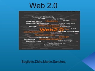 Web 2.0
Baglietto.Didio.Martin.Sanchez.
 