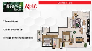 Unidade Tipo
3 Dormitórios
120 m² de área útil
Terraço com churrasqueira
 