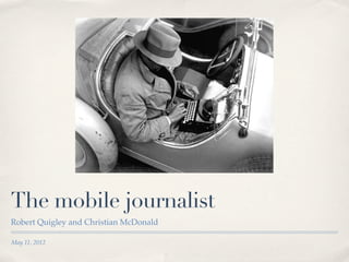 The mobile journalist
Robert Quigley and Christian McDonald

May 11, 2012
 