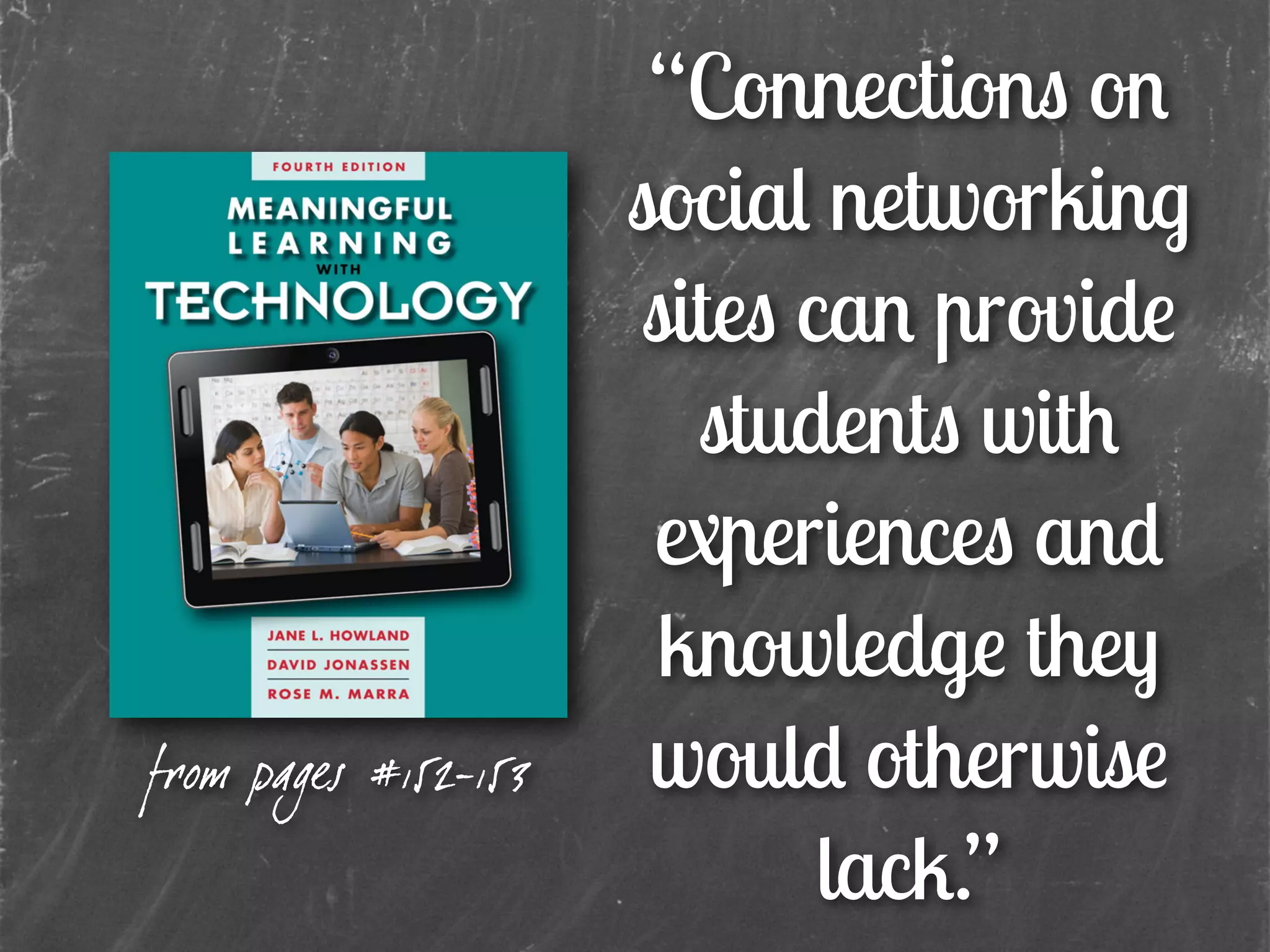 “Connections on
social networking
sites can provide
students with
experiences and
knowledge they
would otherwise
lack.”
from pages #152-153
 