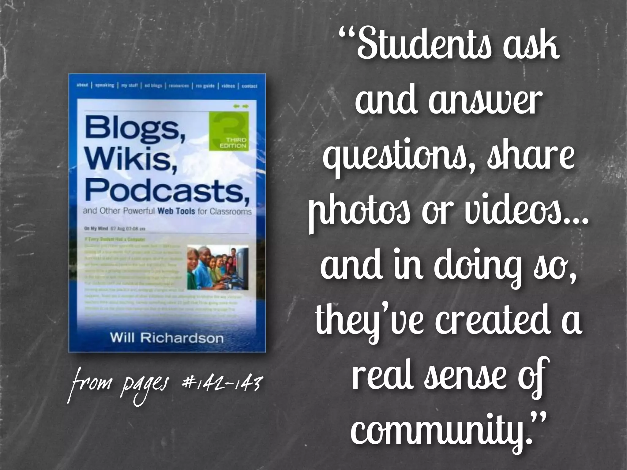 “Students ask
and answer
questions, share
photos or videos...
and in doing so,
they’ve created a
real sense of
community.”
from pages #142-143
 