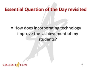 Essential Question of the Day revisited How does incorporating technology improve the  achievement of my students? 