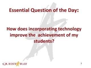 Essential Question of the Day : How does incorporating technology improve the  achievement of my students? 