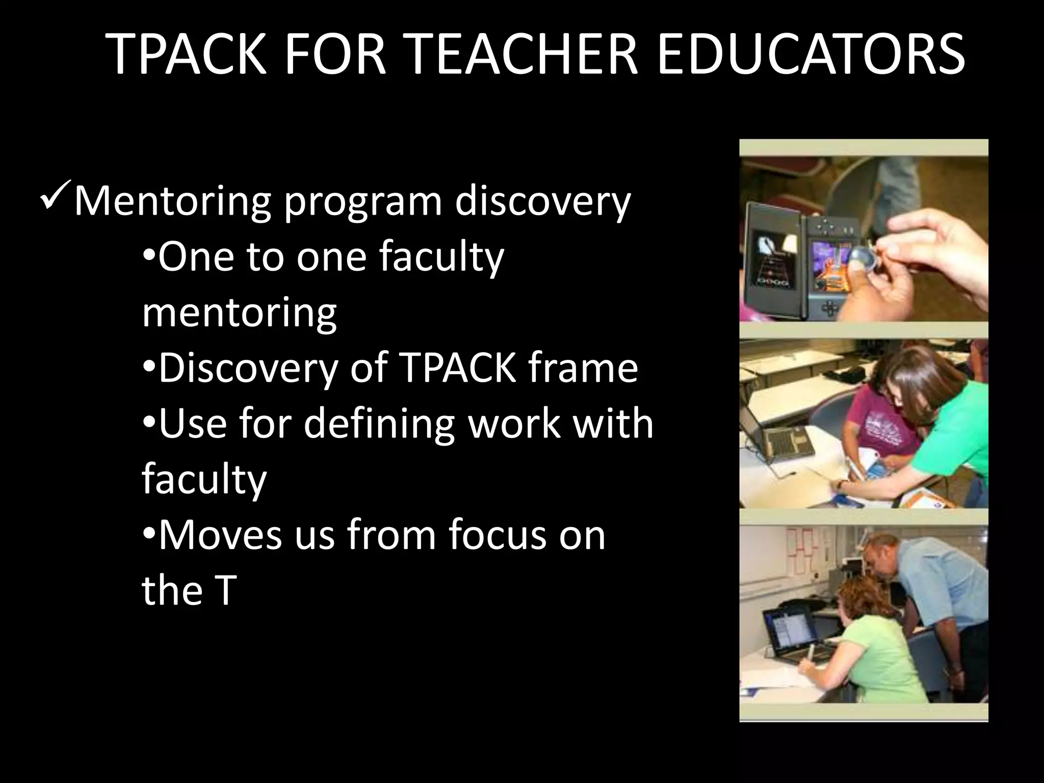 TPACK AS A FRAME FOR DEVELOPMENTDevelopment for teacher educationDevelopment in elementary, middle school and high school