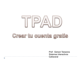 Prof: Gerson Tarazona
Sistemas Interactivos
Cañaveral
 