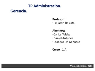 TP Administración. Gerencia. Profesor: ,[object Object],Alumnos:  ,[object Object]