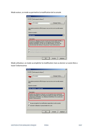 GESTION D’UN DOMAINE UNIQUE POD4 DAY
Mode auteur, ce mode va permettre la modification de la console
Mode utilisateur, ce mode va empêcher la modification mais va donner un accès libre a
toute l’arborescence
 