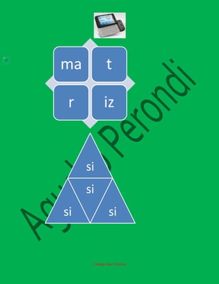 8

    ma            t

     r          iz


         si
         si
    si             si


          Colegio San Patricio
 