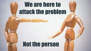 ‹#› #CAWORLD #NOBARRIERS COPYRIGHT © 2017 CA. ALL RIGHTS RESERVED
We are here to
attack the problem
Not the person
 