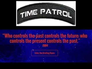"Quantum Leap on steroids!" Travel through and learn history with the Time Patrol