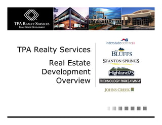 TPA Realty Services
       Real Estate
      Development
         Overview
 