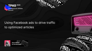 Using Facebook ads to drive traffic
to optimized articles
 