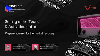 Selling more Tours
& Activities online
Prepare yourself for the market recovery
 