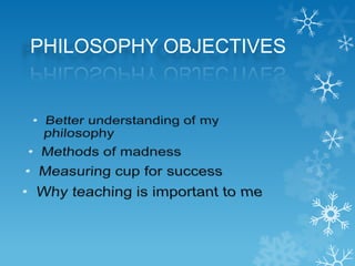 PHILOSOPHY OBJECTIVES
 