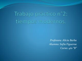 Profesora: Alicia Barba
Alumno: Sofía Figueroa
Curso: 4to “B”
 