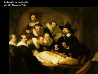 La lección de anatomía del  Dr. Nicolaes Tulp 