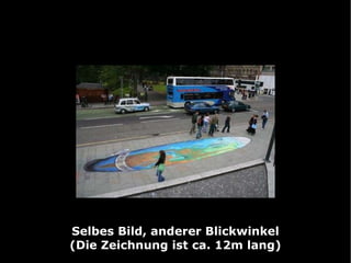 Selbes Bild, anderer Blickwinkel (Die Zeichnung ist ca. 12m lang) 