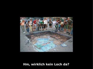 Hm, wirklich kein Loch da? 