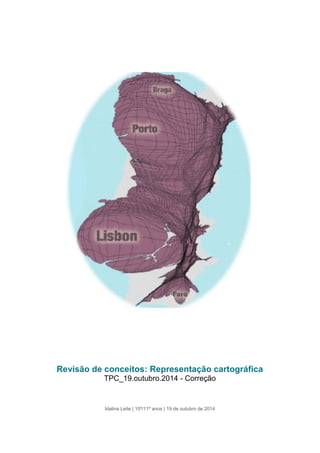 Idalina Leite | 10º/11º anos | 19 de outubro de 2014 
Revisão de conceitos: Representação cartográfica 
TPC_19.outubro.2014 - Correção  