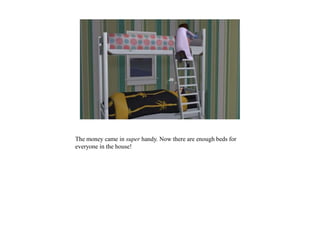 The money came in super handy. Now there are enough beds for
everyone in the house!
 