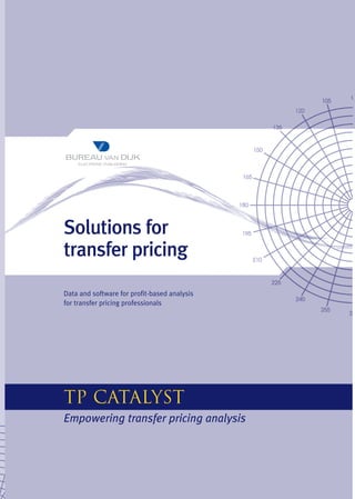 Solutions for
transfer pricing
Data and software for profit-based analysis
for transfer pricing professionals




TP Catalyst
Empowering transfer pricing analysis
 