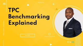 TPC
Benchmarking
Explained
Tech
|
Career
|
Inspiration
Fru Tech
FruTech.io
 