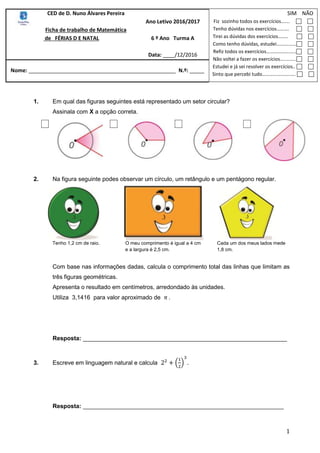 1
1. Em qual das figuras seguintes está representado um setor circular?
Assinala com X a opção correta.
2. Na figura segui...