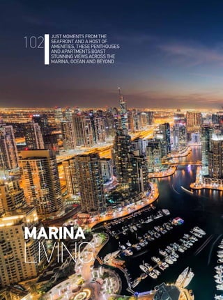 JUST MOMENTS FROM THE
SEAFRONT AND A HOST OF
AMENITIES, THESE PENTHOUSES
AND APARTMENTS BOAST
STUNNING VIEWS ACROSS THE
MARINA, OCEAN AND BEYOND
MARINA
LIVING
102
 