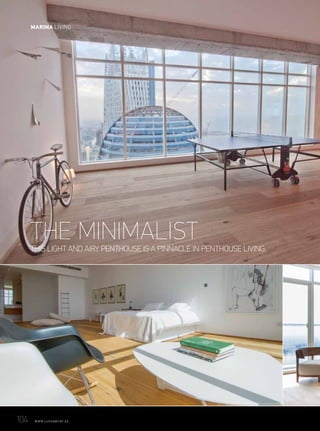 THIS LIGHT AND AIRY PENTHOUSE IS A PINNACLE IN PENTHOUSE LIVING.
THE MINIMALIST
104	 WWW.LUXHABITAT.AE
MARINA LIVING
 