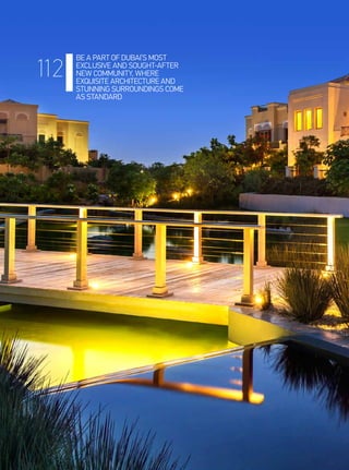 BE A PART OF DUBAI’S MOST
EXCLUSIVE AND SOUGHT-AFTER
NEW COMMUNITY, WHERE
EXQUISITE ARCHITECTURE AND
STUNNING SURROUNDINGS COME
AS STANDARD
112
 