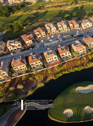 WITH FABULOUS FAIRWAYS AND
CLUBHOUSE AMENITIES ON
YOUR DOORSTEP, LIFE IN THESE
GORGEOUS GOLF COMMUNITIES IS
UNDENIABLY GREENER
26
 