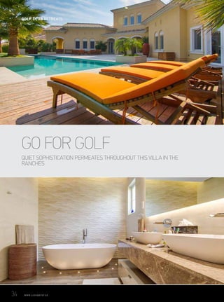 QUIET SOPHISTICATION PERMEATES THROUGHOUT THIS VILLA IN THE
RANCHES
GO FOR GOLF
34	 WWW.LUXHABITAT.AE
GOLF CLUB RETREATS
 
