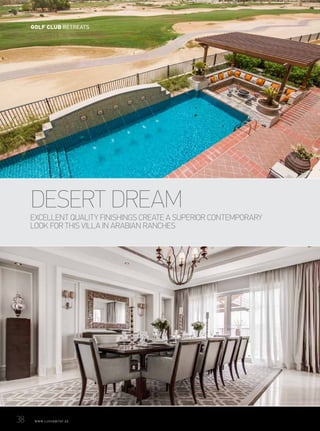 EXCELLENT QUALITY FINISHINGS CREATE A SUPERIOR CONTEMPORARY
LOOK FOR THIS VILLA IN ARABIAN RANCHES
DESERT DREAM
38	 WWW.LUXHABITAT.AE
GOLF CLUB RETREATS
 