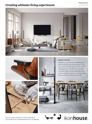 Creating ultimate living experiences
Designer furniture
Home cinema
Home automation
www.ikonhouse.com | dubai@ikonhouse.com | 04 388 1848
Visit our inspiring showroom on Sheikh Zayed Road
 