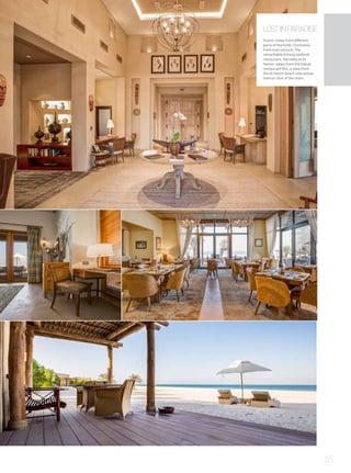 LOSTINPARADISE
Scenic vistas from different
parts of the hotel. Clockwise
from main picture: The
remarkable Amwaj seafood
restaurant, the lobby at Al
Yamm, views from the Italian
restaurant Olio, a view from
the Al Yamm beach villa and an
interior shot of the room.
45
 