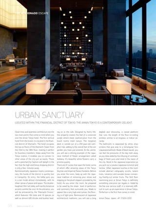 URBAN SANCTUARY
LOCATED WITHIN THE FINANCIAL DISTRICT OF TOKYO, THE AMAN TOKYO IS A CONTEMPORARY DELIGHT.
Clean lines and seamless architecture are the
two main points that come to mind when you
visit the Aman Tokyo hotel. The first vertical
hotel from the brand, it is located in the finan-
cial district of Otemachi. The hotel occupies
the top six floors of the Otemachi Tower from
the 33rd to the 38th floor, making it perfect
for business travellers. Steps away from the
Tokyo station, it enables you to connect to
other areas of the city just as easily. Those
with a penchant for fashion will delight in the
fact that the high-end Ginza shopping district
is only a few minutes away.
Quintessentially Japanese meets contempo-
rary, the hustle of the district is quickly lost
in tranquility. On entry, the lobby puts you
in a zen mode almost immediately, with its
sheer sense of peace and space. The double-
heighted 30m tall lobby with earthy botanical
accents soothe the soul. At the entrance, you
will be entranced by the ‘Otemachi Forest,’
which features 186 trees and 18 species as
well as almost 600 shrubs and bushes lead-
ing on to the cafe. Designed by Kerry Hill,
this property creates the feel of a corporate
jungle where sleek sophistication from the
board rooms meet nature. The reception
desk is carved out of a 250-year-old cam-
phor tree, adding to the overall feel of the zen
garden you have just entered. At the centre,
you will see a shining example of the Japa-
nese method of flower arrangement called
ikebana. It’s beautiful white flowers carry a
pristine quality.
There are 81 suites that span the hotel; some
of which offer amazing views of the Tokyo
Skytree and Imperial Palace Gardens. Before
you enter the room, keep up with the Japa-
nese tradition of removing your shoes and
slipping on the plush slippers provided by the
hotel. As you enter the room, be prepared
to be awed by the sheer level of perfection
and symmetry that surrounds you. Made to
appear like a very high-end ryokan, the floor-
ing is of light pine. Reminiscent of Japanese
architectural traditions, you will see a long
daybed and tokonoma, a raised platform
that runs the length of the floor-to-ceiling
window, similar to an engawa, or indoor ve-
randa.
The bathroom is separated by white shoji
screens that give way to a rectangular furo
(Japanese bathtub). Made of black basalt, you
can feel the pressures of the day melt away
as you relax aided by the infusing of aromatic
bags of fresh yuzu and revel in the views of
the city. Revel in the Japanese experience as
you pick out a yukata (Japanese kimono) and
recline. Other Japanese touches in the room
include abstract calligraphy scrolls, tatami
mats, ceramics and wooden boxes contain-
ing freshly-cut winter fruits. The 34th floor
swimming pool at Aman Tokyo is definitely
something everyone can regale in. Aided by
the five star service staff, it is relatively diffi-
cult to sum up an experience in Aman Tokyo.
Perfection is the first that comes to mind.
Aman Tokyo, Japan, +81 3 5224 3333
48	 WWW.LUXHABITAT.AE
THE AFICIONADO ESCAPE
 