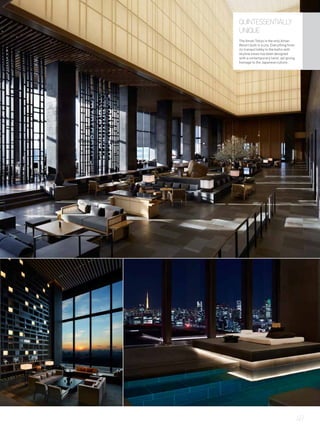 QUINTESSENTIALLY
UNIQUE
The Aman Tokyo is the only Aman
Resort built in a city. Everything from
its tranquil lobby to the baths with
skyline views has been designed
with a contemporary twist, yet giving
homage to the Japanese culture.
49
 