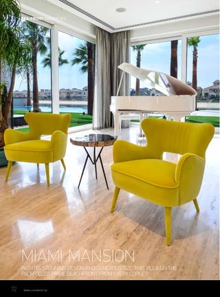 WITH ITS STUNNING DESIGN AND GENEROUS SIZE, THIS VILLA ON THE
PALM OOZES PRIME BEACHFRONT FROM EVERY CORNER
MIAMI MANSION
72	 WWW.LUXHABITAT.AE
SEA-FRONT PROPERTIES
 