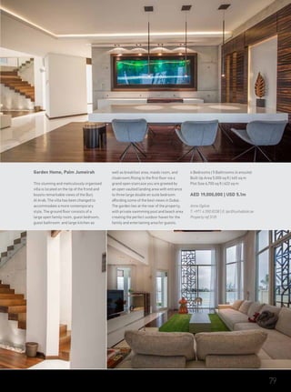 Garden Home, Palm Jumeirah
This stunning and meticulously organised
villa is located on the tip of the frond and
boasts remarkable views of the Burj
Al Arab. The villa has been changed to
accommodate a more contemporary
style, The ground floor consists of a
large open family room, guest bedroom,
guest bathroom and large kitchen as
well as breakfast area, maids room, and
cloakroom.Rising to the first floor via a
grand open staircase you are greeted by
an open vaulted landing area with entrance
to three large double en suite bedroom
affording some of the best views in Dubai.
The garden lies at the rear of the property,
with private swimming pool and beach area
creating the perfect outdoor haven for the
family and entertaining area for guests.
4 Bedrooms | 5 Bathrooms (4 ensuite)
Built Up Area 5,000 sq ft | 465 sq m
Plot Size 6,700 sq ft | 622 sq m
AED 19,000,000 | USD 5.1m
Anne Ogilvie
T: +971 4 550 8338 | E: tpc@luxhabitat.ae
Property ref 3135
79
 